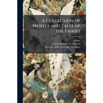 A Collection of Novels and Tales of the Fairies