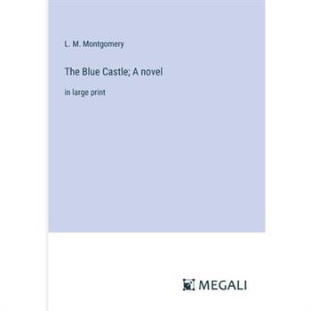 The Blue Castle; A novel