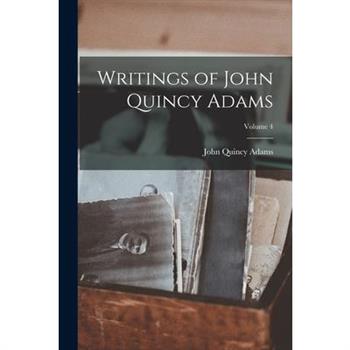 Writings of John Quincy Adams; Volume 4