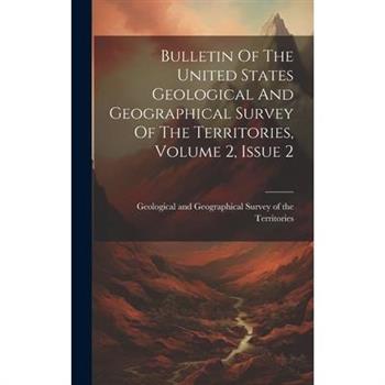 Bulletin Of The United States Geological And Geographical Survey Of The Territories, Volume 2, Issue 2