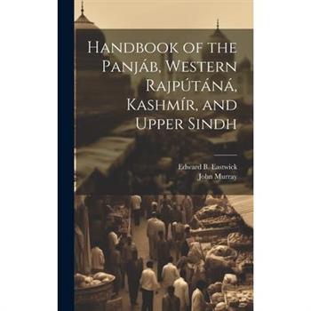 Handbook of the Panj獺b, Western Rajp繳t獺n獺, Kashm穩r, and Upper Sindh