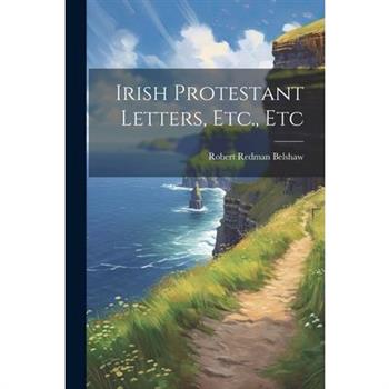 Irish Protestant Letters, Etc., Etc