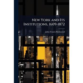 New York and Its Institutions, 1609-1872