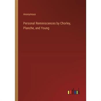 Personal Reminiscences by Chorley, Planche, and Young