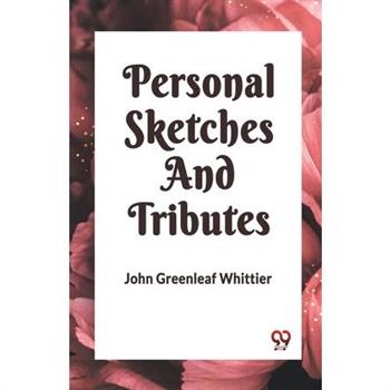 Personal Sketches and Tributes