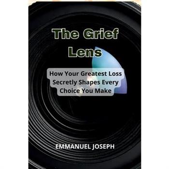 The Grief Lens, How Your Greatest Loss Secretly Shapes Every Choice You Make