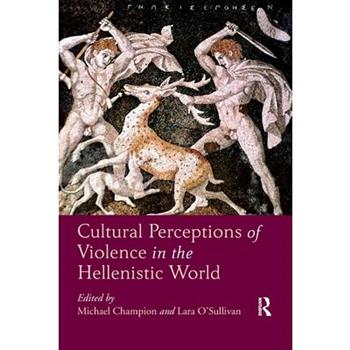 Cultural Perceptions of Violence in the Hellenistic World