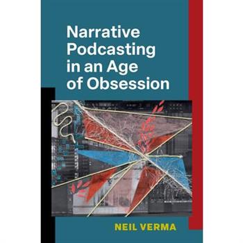 Narrative Podcasting in an Age of Obsession