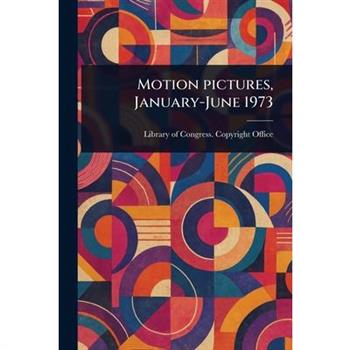 Motion Pictures, January-June 1973