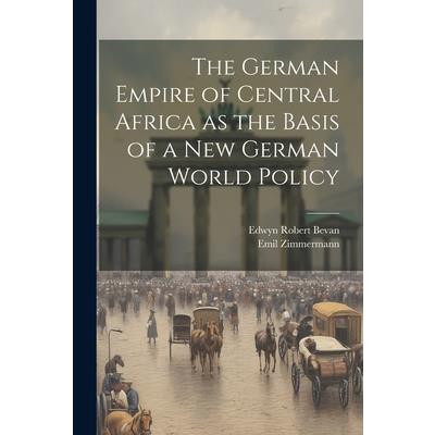 The German Empire of Central Africa as the Basis of a new German World Policy