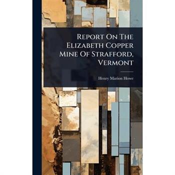 Report On The Elizabeth Copper Mine Of Strafford, Vermont