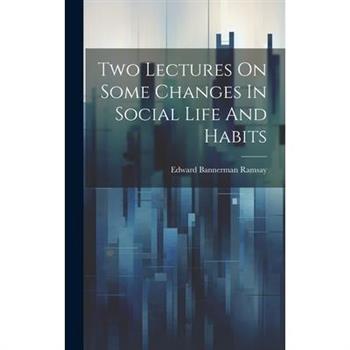 Two Lectures On Some Changes In Social Life And Habits
