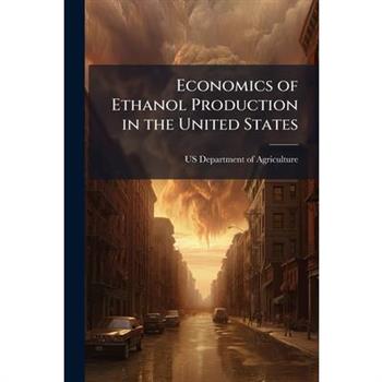 Economics of Ethanol Production in the United States