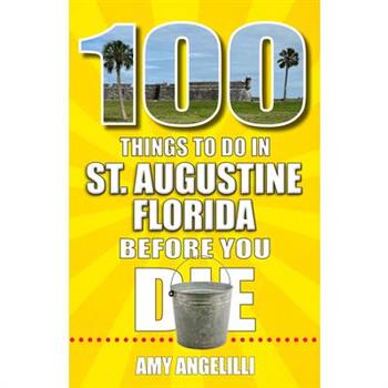 100 Things to Do in St. Augustine, Florida, Before You Die