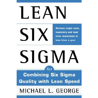 Lean Six Sigma: Combining Six Sigma Quality With Lean Speed