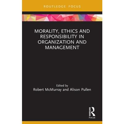 Morality, Ethics and Responsibility in Organization and Management