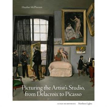 Picturing the Artist’s Studio, from Delacroix to Picasso