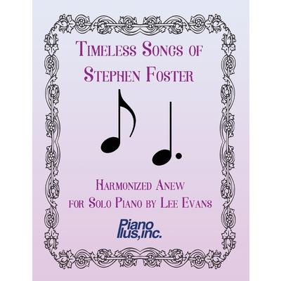 Timeless Songs of Stephen Foster Harmonized Anew for Solo Piano