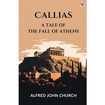 Callias A Tale Of The Fall Of Athens