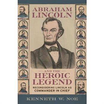 Abraham Lincoln and the Heroic Legend