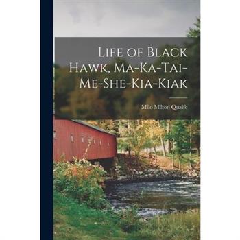 Life of Black Hawk, Ma-ka-tai-me-she-kia-kiak