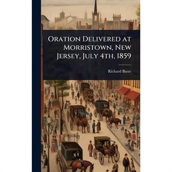 Oration Delivered at Morristown, New Jersey, July 4th, 1859