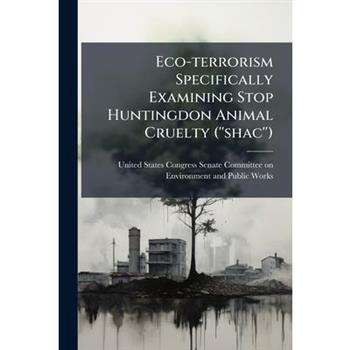 Eco-terrorism Specifically Examining Stop Huntingdon Animal Cruelty (''shac'')