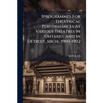 [programmes For Theatrical Performances At Various Theatres In Ontario, And In Detroit, Mich., 1900-1902