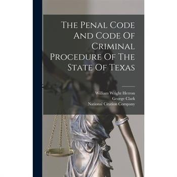 The Penal Code And Code Of Criminal Procedure Of The State Of Texas