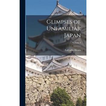 Glimpses of Unfamiliar Japan; Volume I