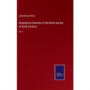 Biographical Sketches of the Bench and Bar of South Carolina