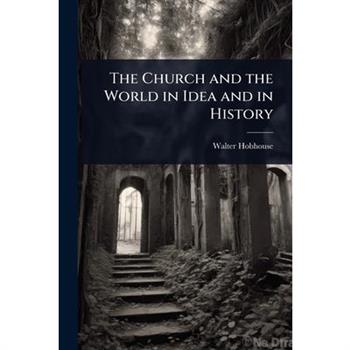 The Church and the World in Idea and in History