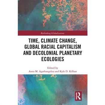 Time, Climate Change, Global Racial Capitalism and Decolonial Planetary Ecologies