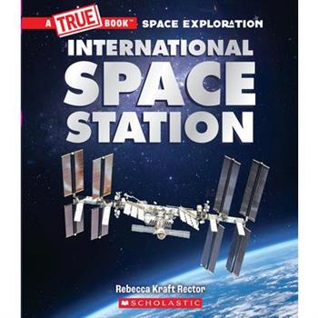 The International Space Station (a True Book: Space Exploration)