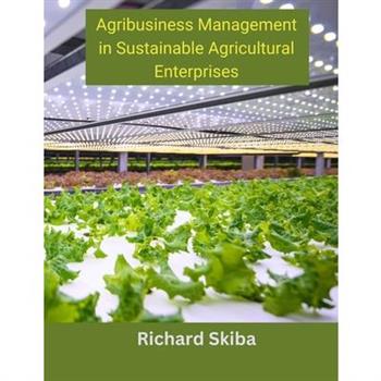 Agribusiness Management in Sustainable Agricultural Enterprises