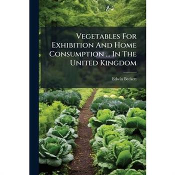 Vegetables For Exhibition And Home Consumption ... In The United Kingdom