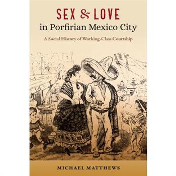 Sex and Love in Porfirian Mexico City
