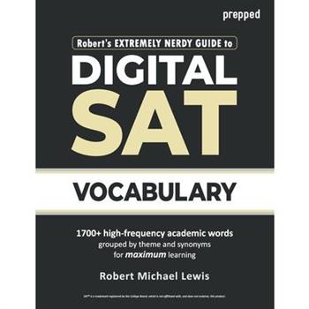 Robert`s Extremely Nerdy Guide to Digital SAT Vocabulary