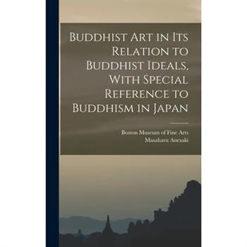 Buddhist Art in Its Relation to Buddhist Ideals, With Special Reference to Buddhism in Japan
