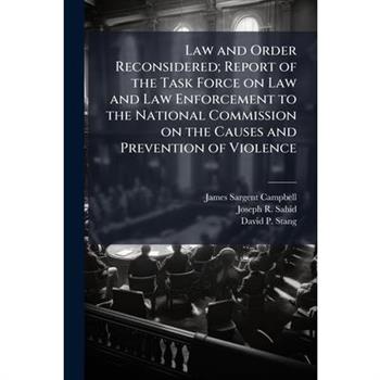 Law and Order Reconsidered; Report of the Task Force on Law and Law Enforcement to the National Commission on the Causes and Prevention of Violence