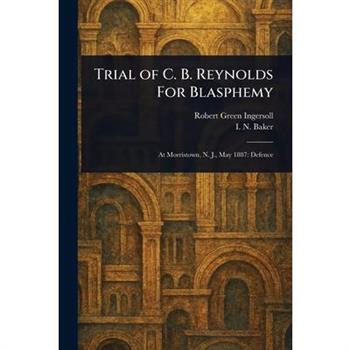 Trial of C. B. Reynolds For Blasphemy
