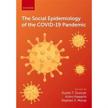 The Social Epidemiology of the Covid-19 Pandemic