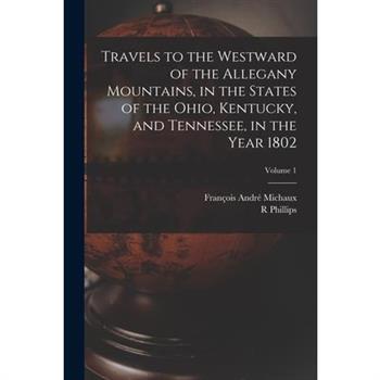 Travels to the Westward of the Allegany Mountains, in the States of the Ohio, Kentucky, and Tennessee, in the Year 1802; Volume 1