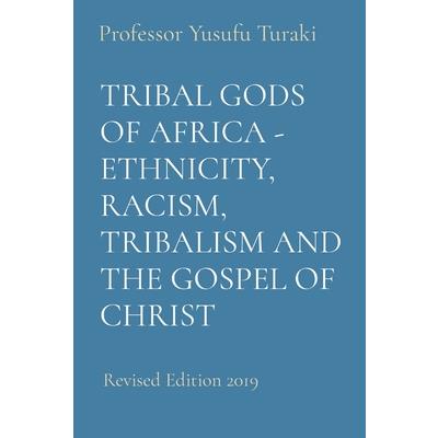 Tribal Gods of Africa - Ethnicity, Racism, Tribalism and the Gospel of Christ