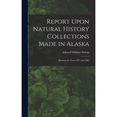 Report Upon Natural History Collections Made in Alaska