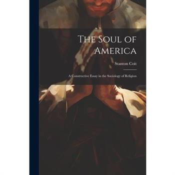 The Soul of America; a Constructive Essay in the Sociology of Religion