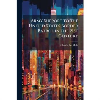 Army Support to the United States Border Patrol in the 21st Century