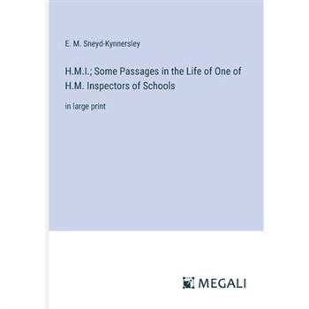 H.M.I.; Some Passages in the Life of One of H.M. Inspectors of Schools