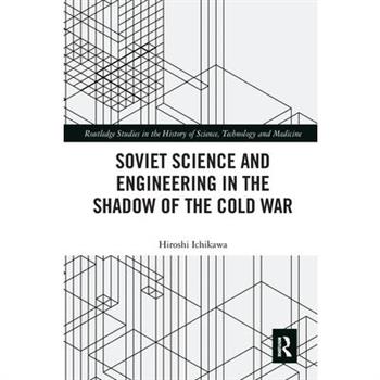 Soviet Science and Engineering in the Shadow of the Cold War