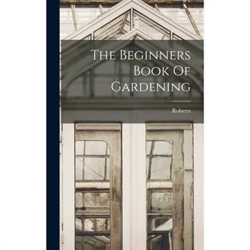 The Beginners Book Of Gardening